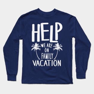 Help We Are On Family Vacation Long Sleeve T-Shirt